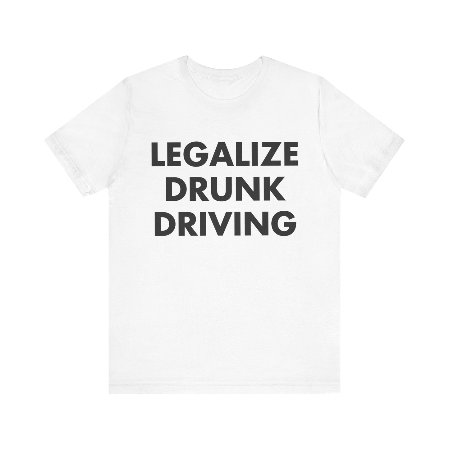 LEGALIZE DRUNK DRIVING T-SHIRT