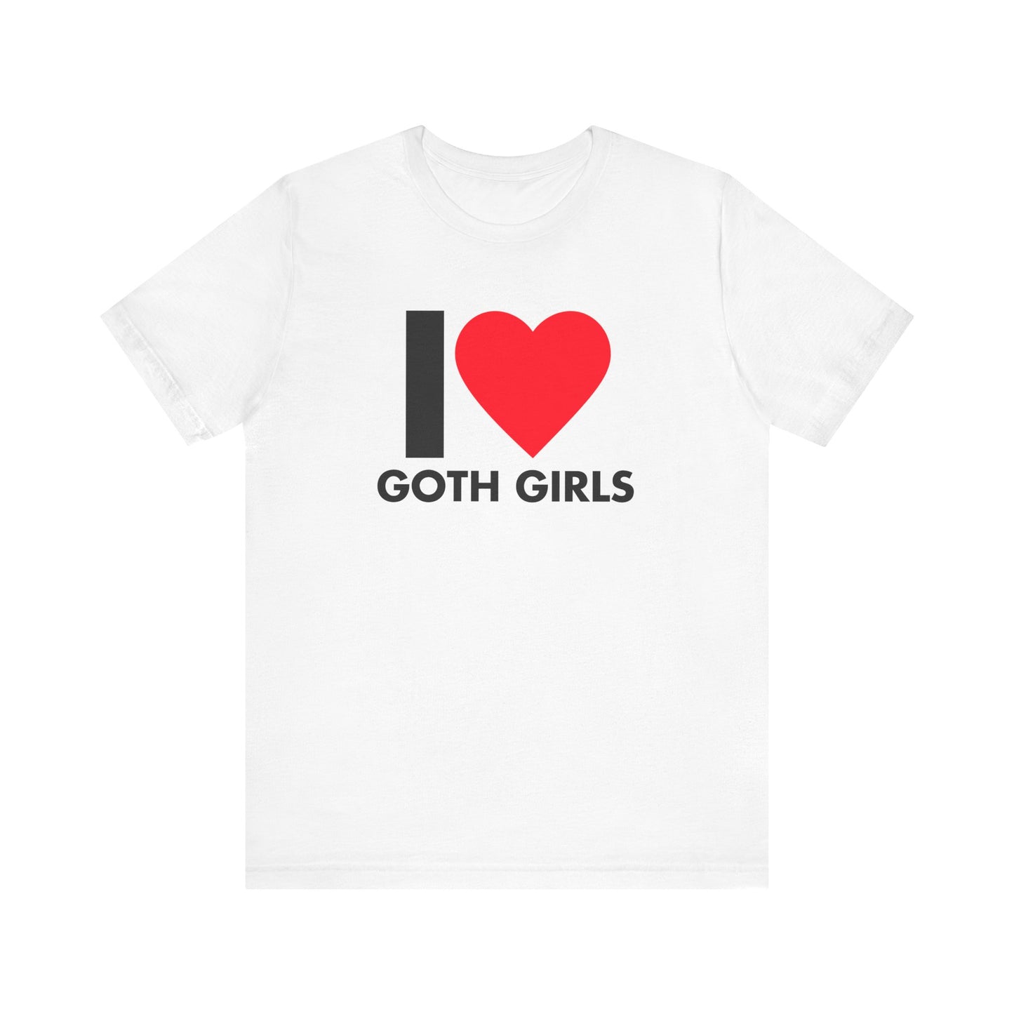 I LOVE GOTH GIRLS T-SHIRT