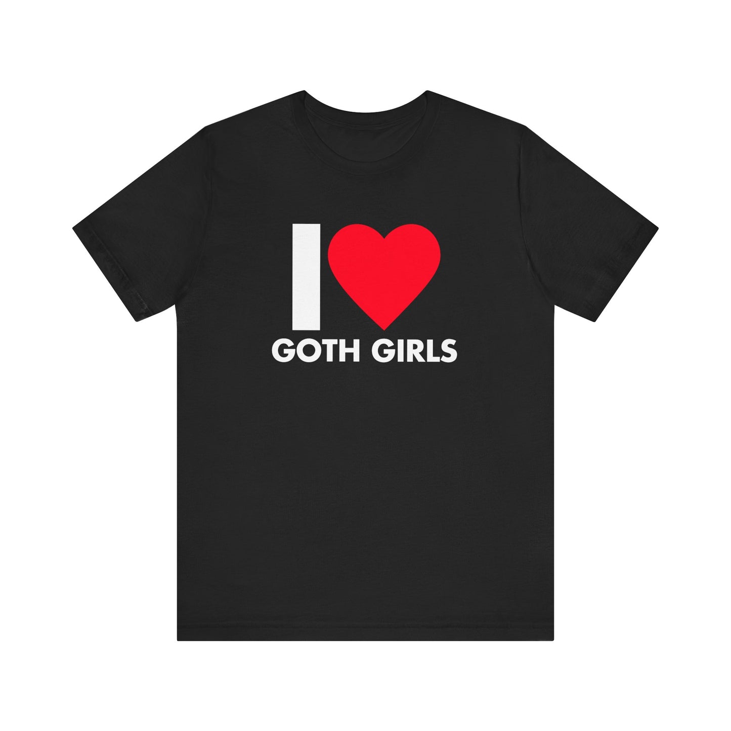 I LOVE GOTH GIRLS T-SHIRT