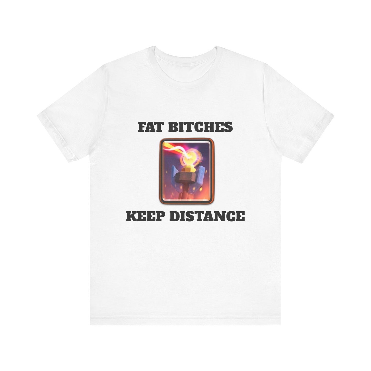 FAT BITCHES KEEP DISTANCE T-SHIRT