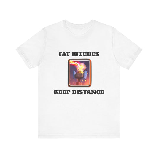 FAT BITCHES KEEP DISTANCE T-SHIRT