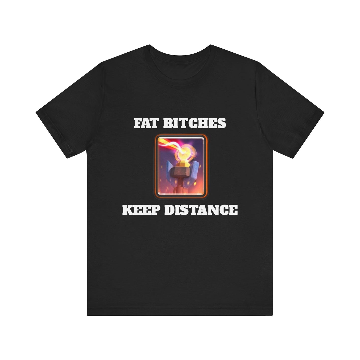 FAT BITCHES KEEP DISTANCE T-SHIRT