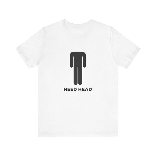 NEED HEAD T-SHIRT