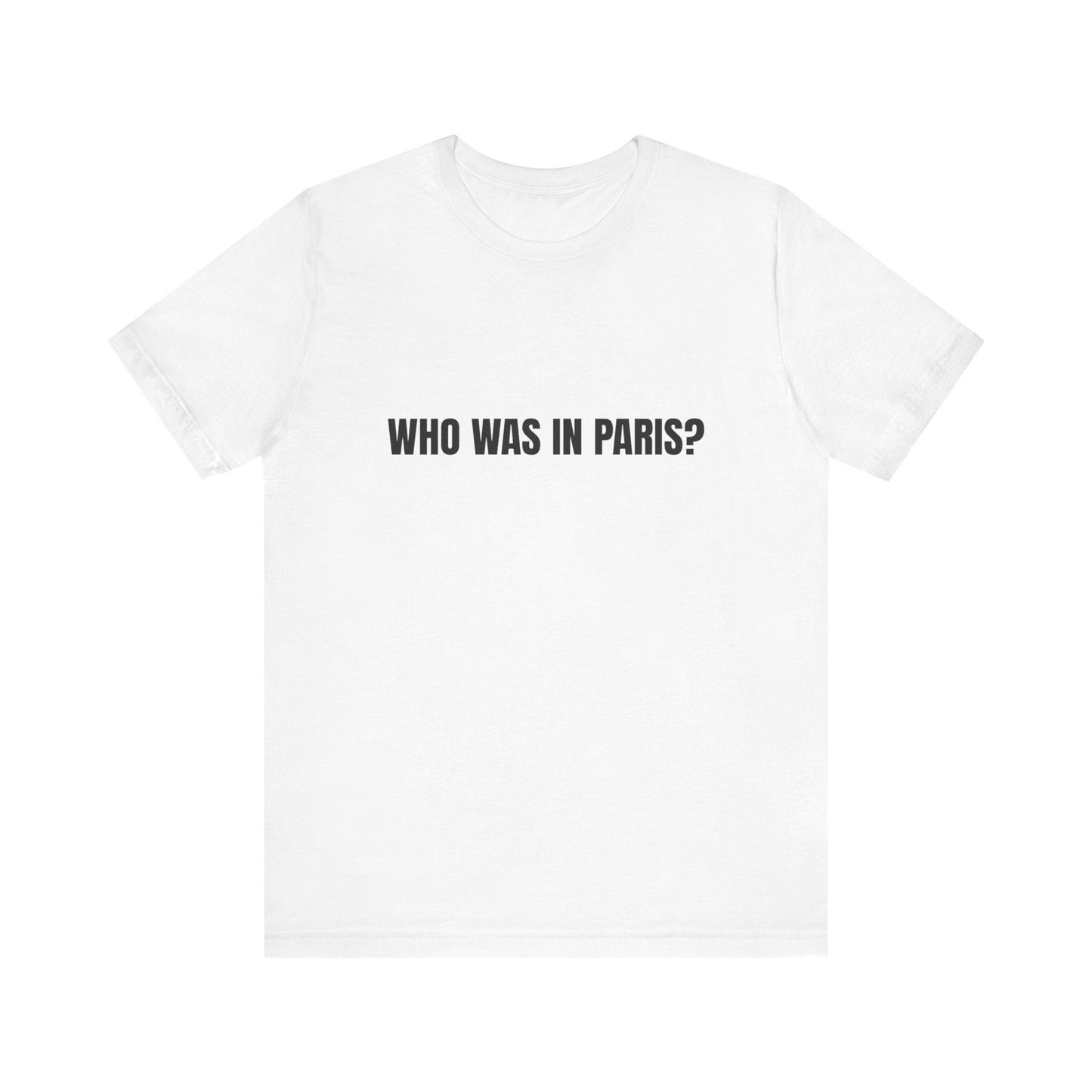 WHO WAS IN PARIS T-SHIRT