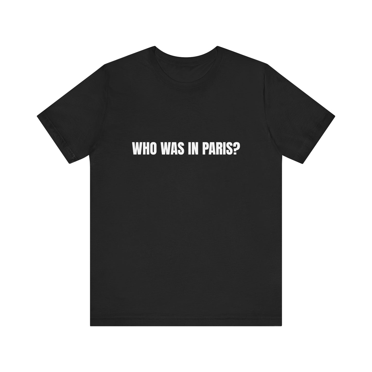 WHO WAS IN PARIS T-SHIRT