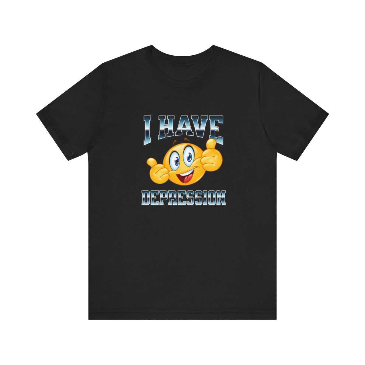 I HAVE DEPRESSION T-SHIRT