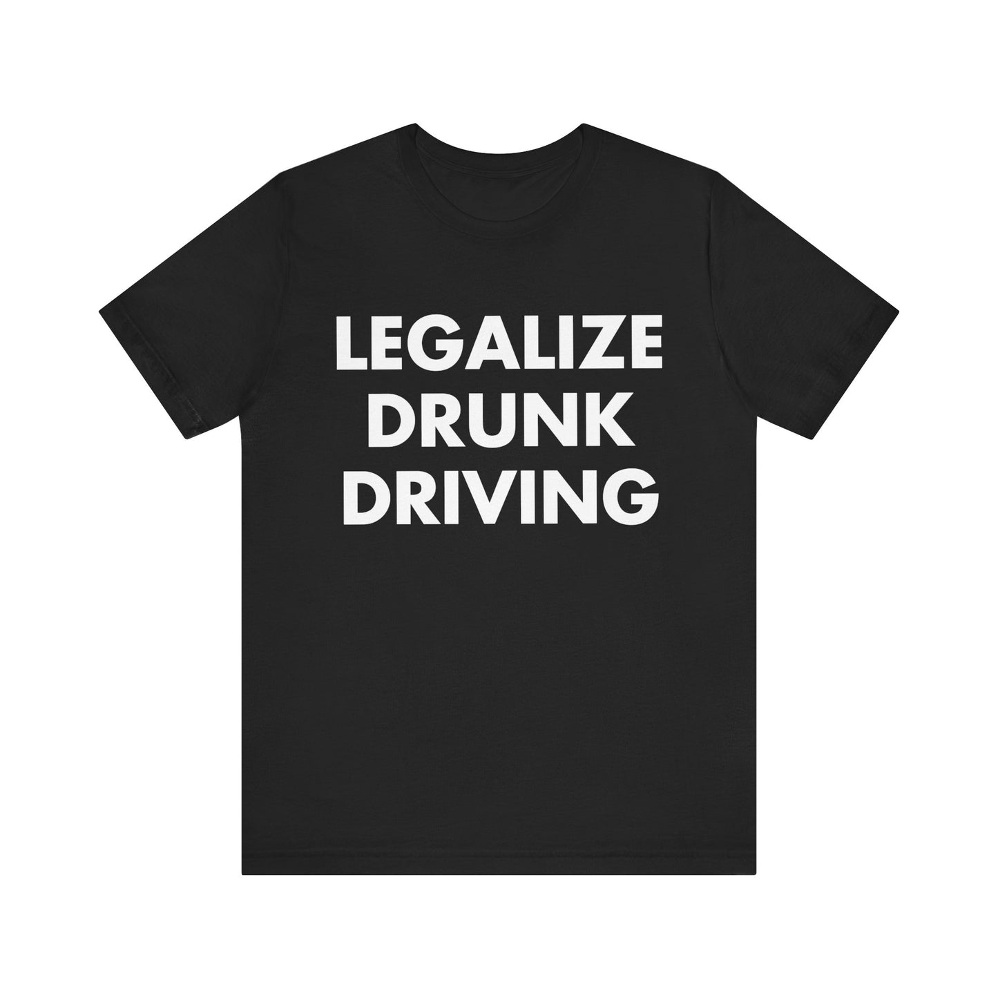 LEGALIZE DRUNK DRIVING T-SHIRT