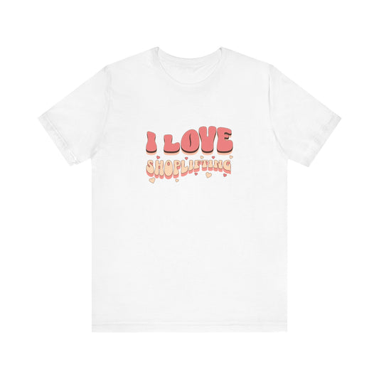 I LOVE SHOPLIFTING T-SHIRT